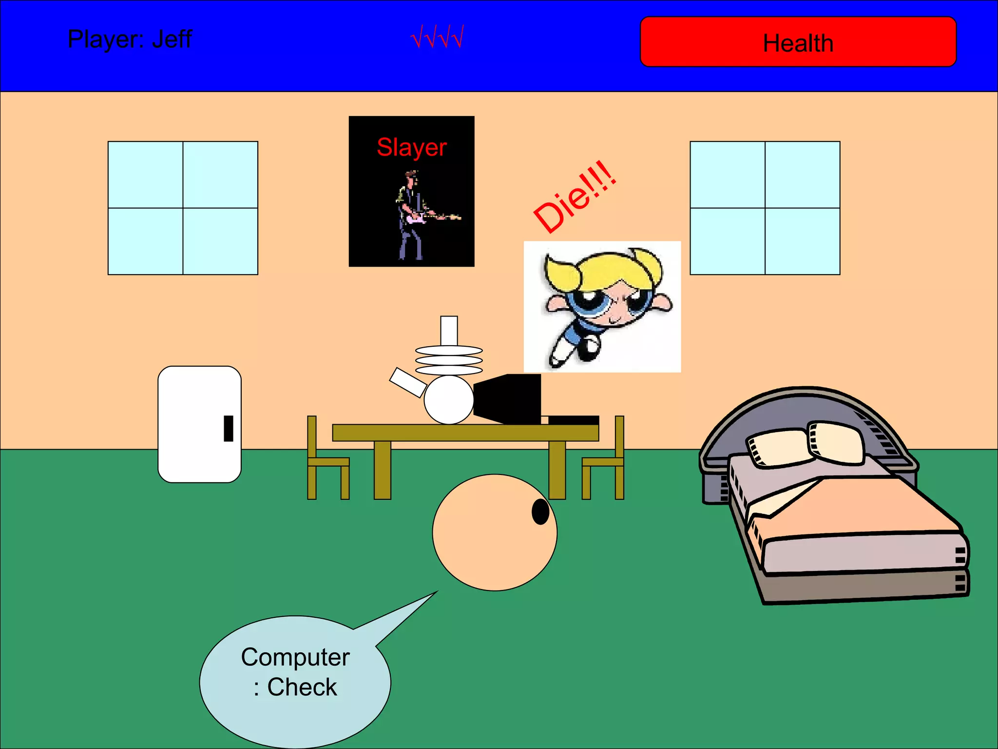 Health Player: Jeff  √√√√ Computer: Check Slayer Die!!! 