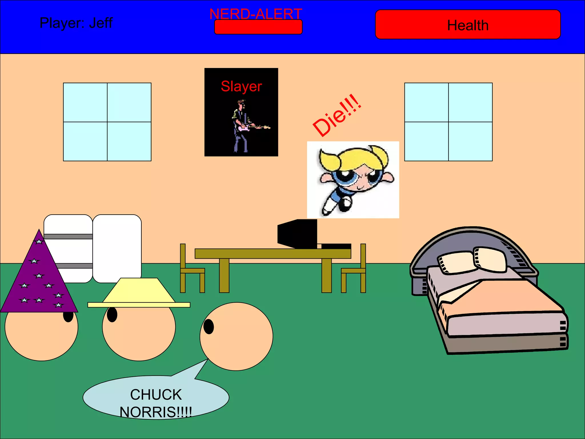 Health Player: Jeff  NERD-ALERT CHUCK NORRIS!!!! Slayer Die!!! 