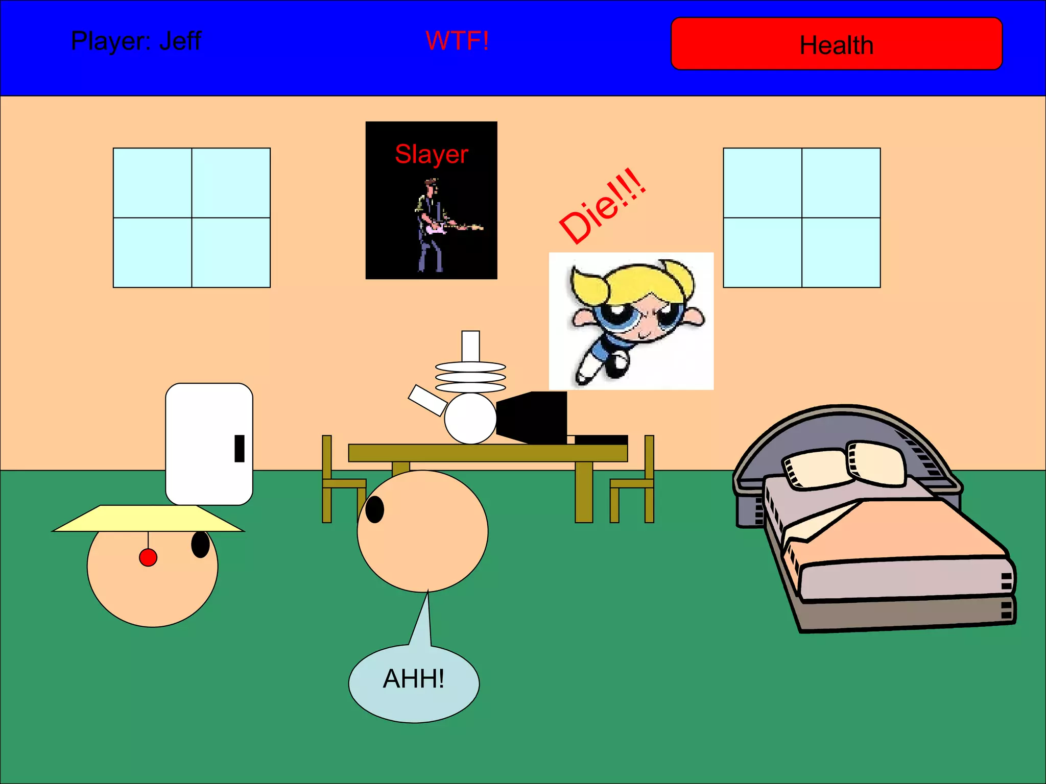 Health Player: Jeff  WTF! AHH! Slayer Die!!! 