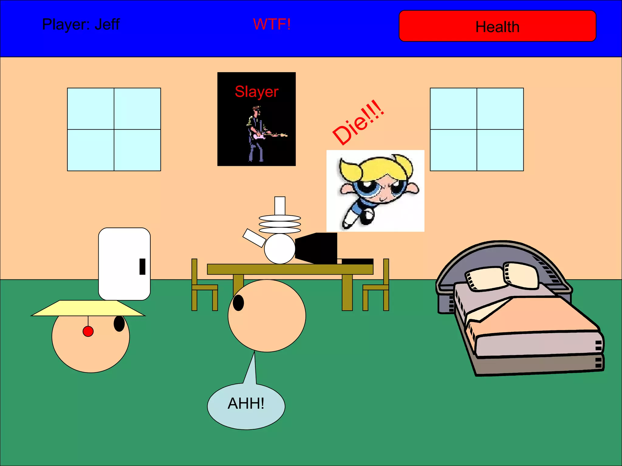 Health Player: Jeff  WTF! AHH! Slayer Die!!! 