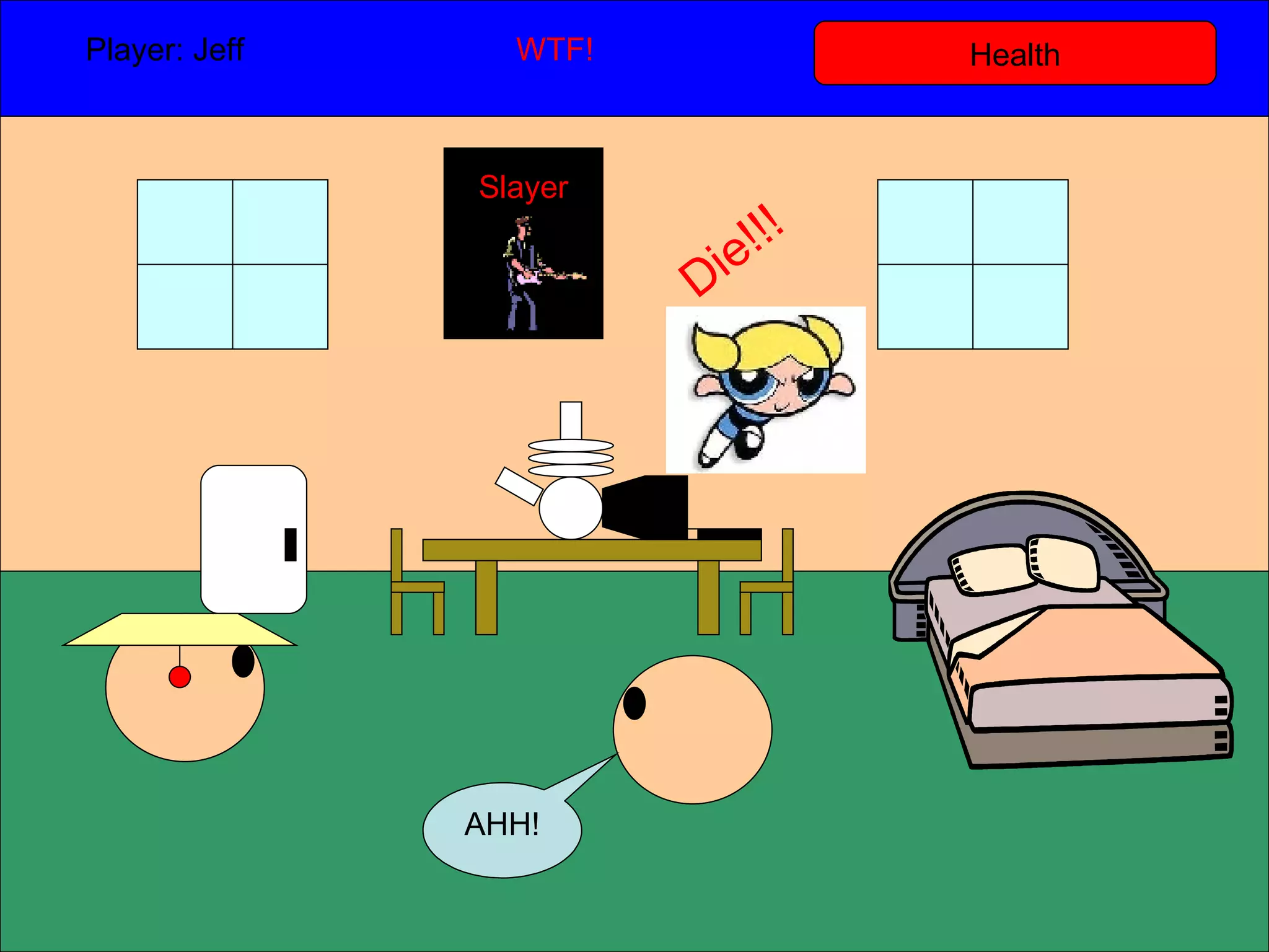 Health Player: Jeff  WTF! AHH! Slayer Die!!! 