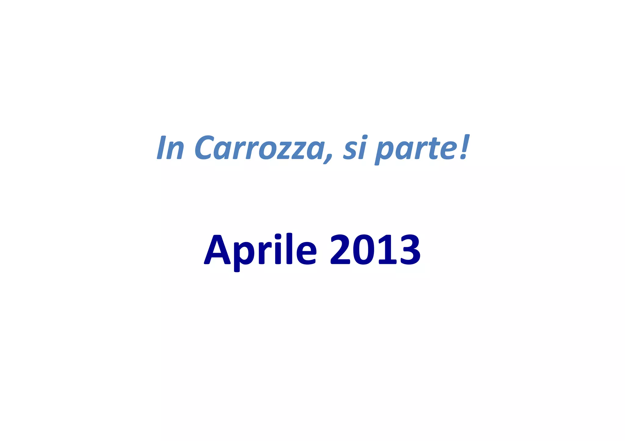 In
Carrozza,
si
parte!
Aprile
2013