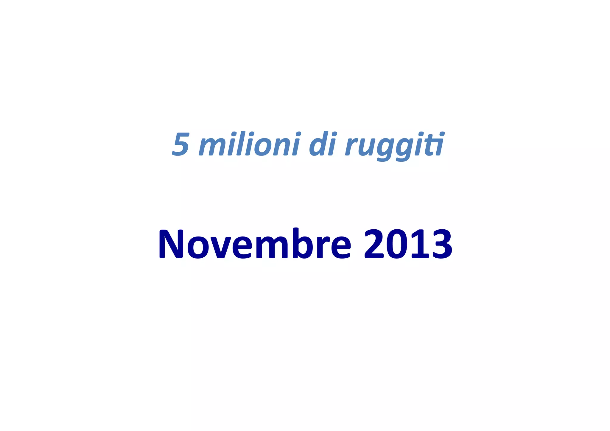 5
milioni
di
ruggi-
Novembre
2013