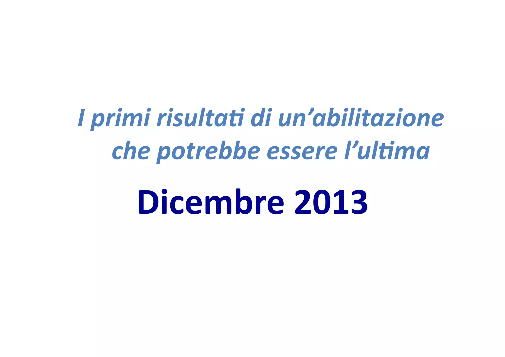 I
primi
risulta-
di
un’abilitazione
che
potrebbe
essere
l’ul-ma
Dicembre
2013