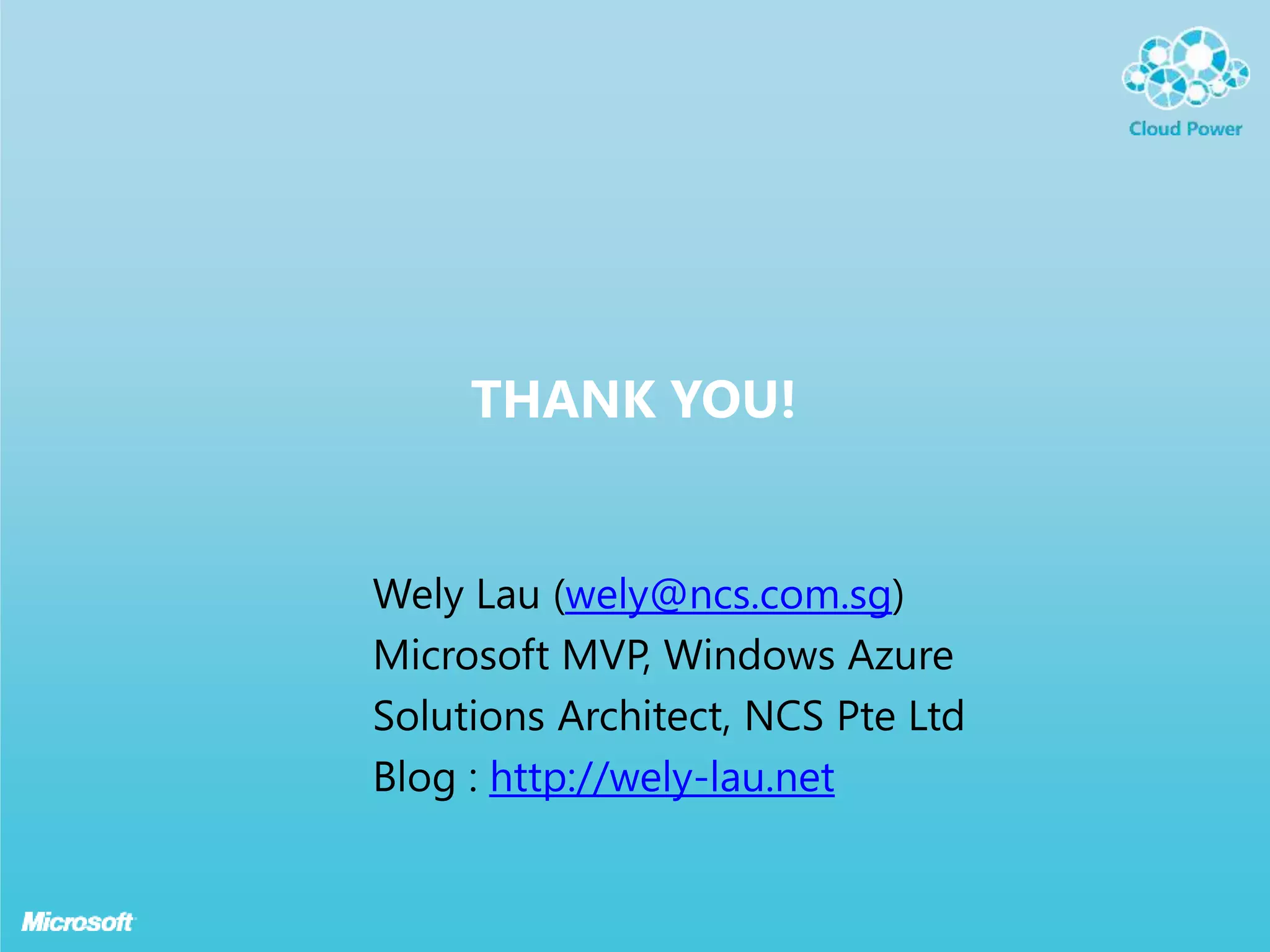THANK YOU!


Wely Lau (wely@ncs.com.sg)
Microsoft MVP, Windows Azure
Solutions Architect, NCS Pte Ltd
Blog : http://wely-lau.net
 