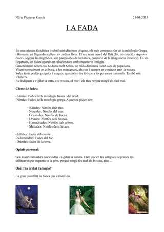 Núria Piqueras García 21/04/2015
LA FADA
És una criatura fantàstica i subtil amb diversos orígens, els més coneguts són de...