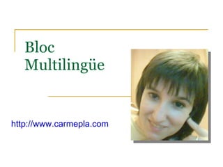 Bloc  Multilingüe http://www.carmepla.com 