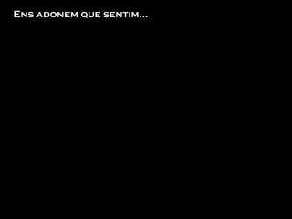 Ens adonem que sentim… 