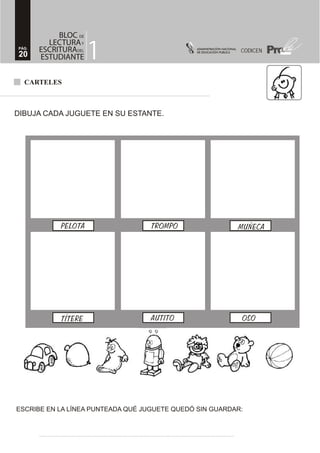 CARTELES
DIBUJA CADA JUGUETE EN SU ESTANTE.
ESCRIBE EN LA LÍNEA PUNTEADA QUÉ JUGUETE QUEDÓ SIN GUARDAR:
20
PÁG.
CODICEN
 