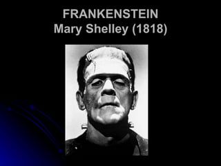 FRANKENSTEIN Mary Shelley (1818) 