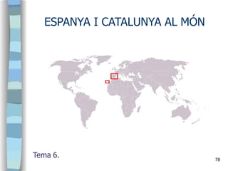 Espanya i Catalunya al món
Espanya
79
 Espanya és un dels 28 països de la UE i un dels 198 països del món.
Forma part de ...