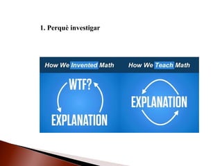 1. Perquè investigar
 