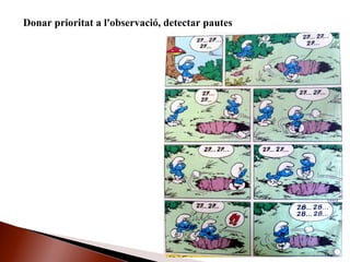 Donar prioritat a l'observació, detectar pautes
 