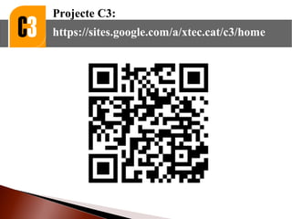 Projecte C3:
https://sites.google.com/a/xtec.cat/c3/home
 