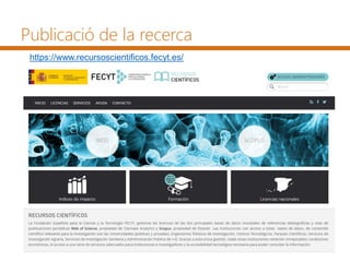 Publicació de la recerca
https://www.recursoscientificos.fecyt.es/
 