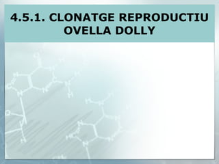 4.5.1. CLONATGE REPRODUCTIU OVELLA DOLLY 