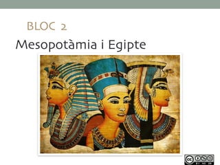 BLOC 2
Mesopotàmia i Egipte
 