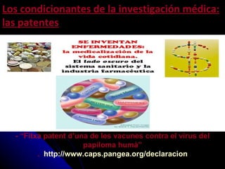 Los condicionantes de la investigación médica: las patentes - “Fitxa patent d’una de les vacunes contra el virus del papiloma humà” .  http://www.caps.pangea.org/declaracion 
