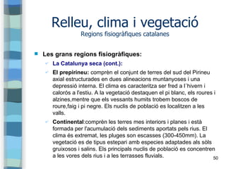 50
Relleu, clima i vegetació
Regions fisiogràfiques catalanes
 Les grans regions fisiogràfiques:
✔ La Catalunya seca (con...