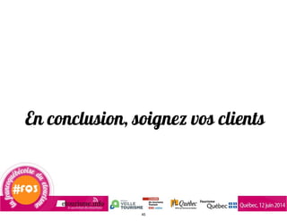 En conclusion, soignez vos clients
45
 