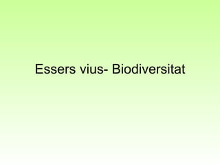 Essers vius- Biodiversitat 