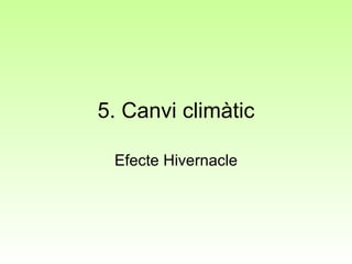 5. Canvi climàtic Efecte Hivernacle 