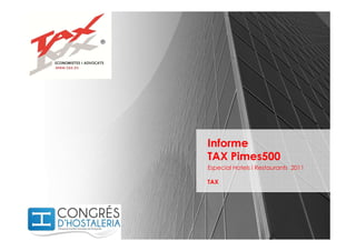 Informe
      TAX Pimes500
      Especial Hotels i Restaurants 2011

      TAX




www.tax.es
 