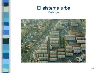 145
El sistema urbà
Bellvitge
 