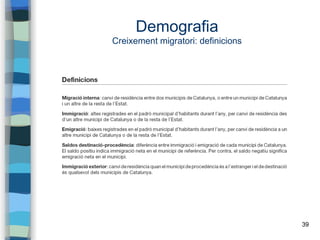 39
Demografia
Creixement migratori: definicions
 