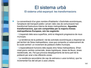 141
El sistema urbà
El sistema urbà espanyol: les transformacions
 La concentració d'un gran nombre d'habitants i d'activ...