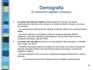 18
Demografia
El creixement vegetatiu a Espanya
 Les taxes més altes de natalitat a l'Estat espanyol, es donen a la façan...
