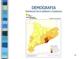 91
DEMOGRAFIA
Distribució de la població a Catalunya
 