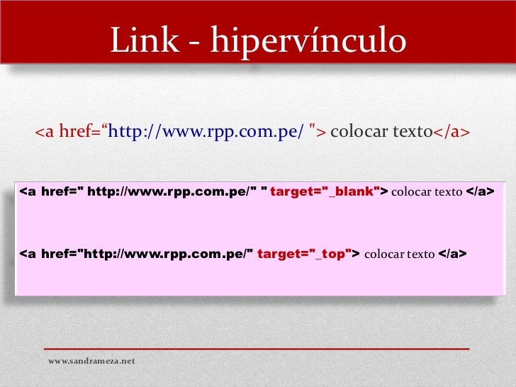 Link - hipervínculo <a href=“http://www.rpp.com.pe/ "> colocar texto</a><a href=" http://www.rpp.com.pe/" " target="_blan...