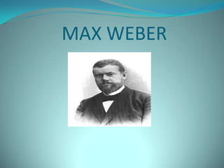 MAX WEBER
 