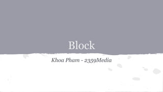 Block
Khoa Pham - 2359Media
 