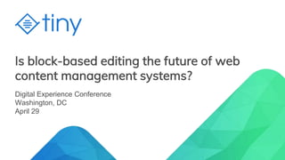 Is block-based editing the future of web
content management systems?
Digital Experience Conference
Washington, DC
April 29
 