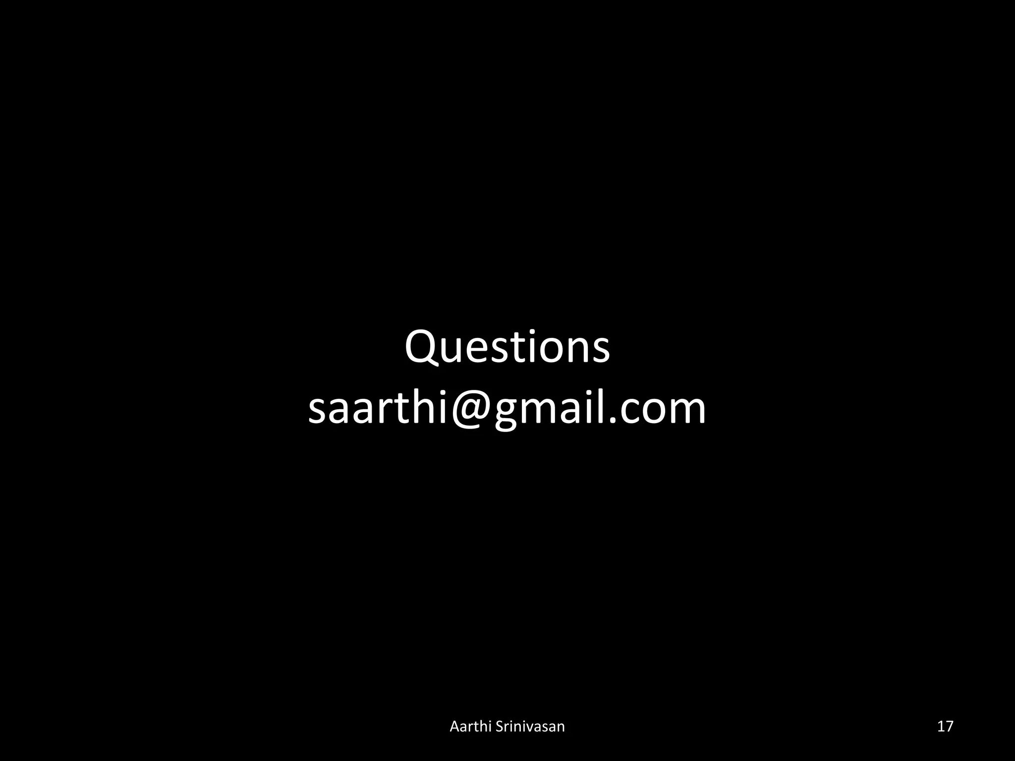 Questions
saarthi@gmail.com
17Aarthi Srinivasan
 