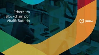 Ethereum
Blockchain por
Vitalik Buterin
 