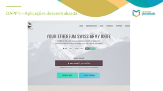 DAPP’s – Aplicações descentralizada
 