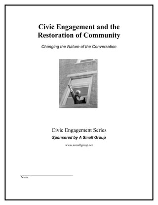 Civic Engagement and the
           Restoration of Community
             Changing the Nature of the Conversation




    ...