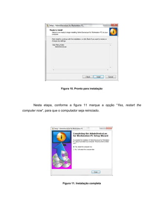 Figura 10. Pronto para instalação




       Nesta etapa, conforme a figura 11 marque a opção “Yes, restart the
computer now”, para que o computador seja reiniciado.




                           Figura 11. Instalação completa
 