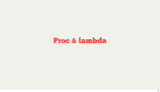 Proc & lambda




                13
 