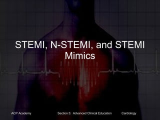 STEMI, N-STEMI, and STEMI Mimics 