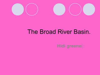 The Broad River Basin.

          Hidi greene(:
 