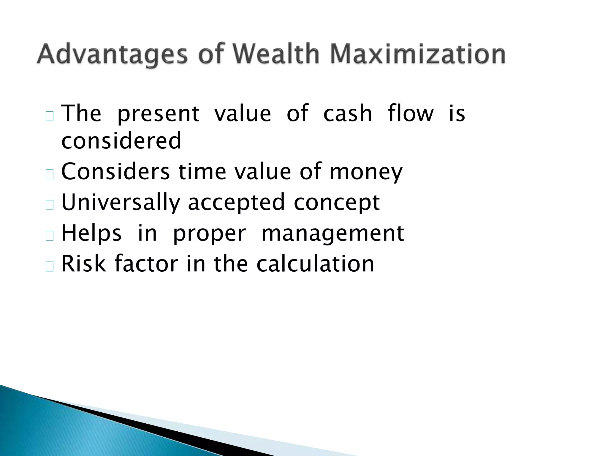 The present value of cash flow is
considered
Considers time value of money
Universally accepted concept
Helps in proper management
Risk factor in the calculation
 