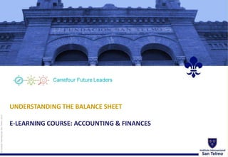 ©InstitutoInternacionalSanTelmo,2012
UNDERSTANDING THE BALANCE SHEET
E-LEARNING COURSE: ACCOUNTING & FINANCES
 