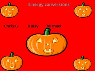 Chris.G  Daisy  Michael Energy conversions 