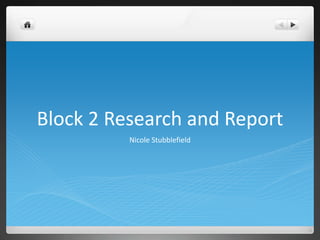 Block 2 Research and Report 
Nicole Stubblefield 
 