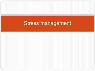 Stress management
 