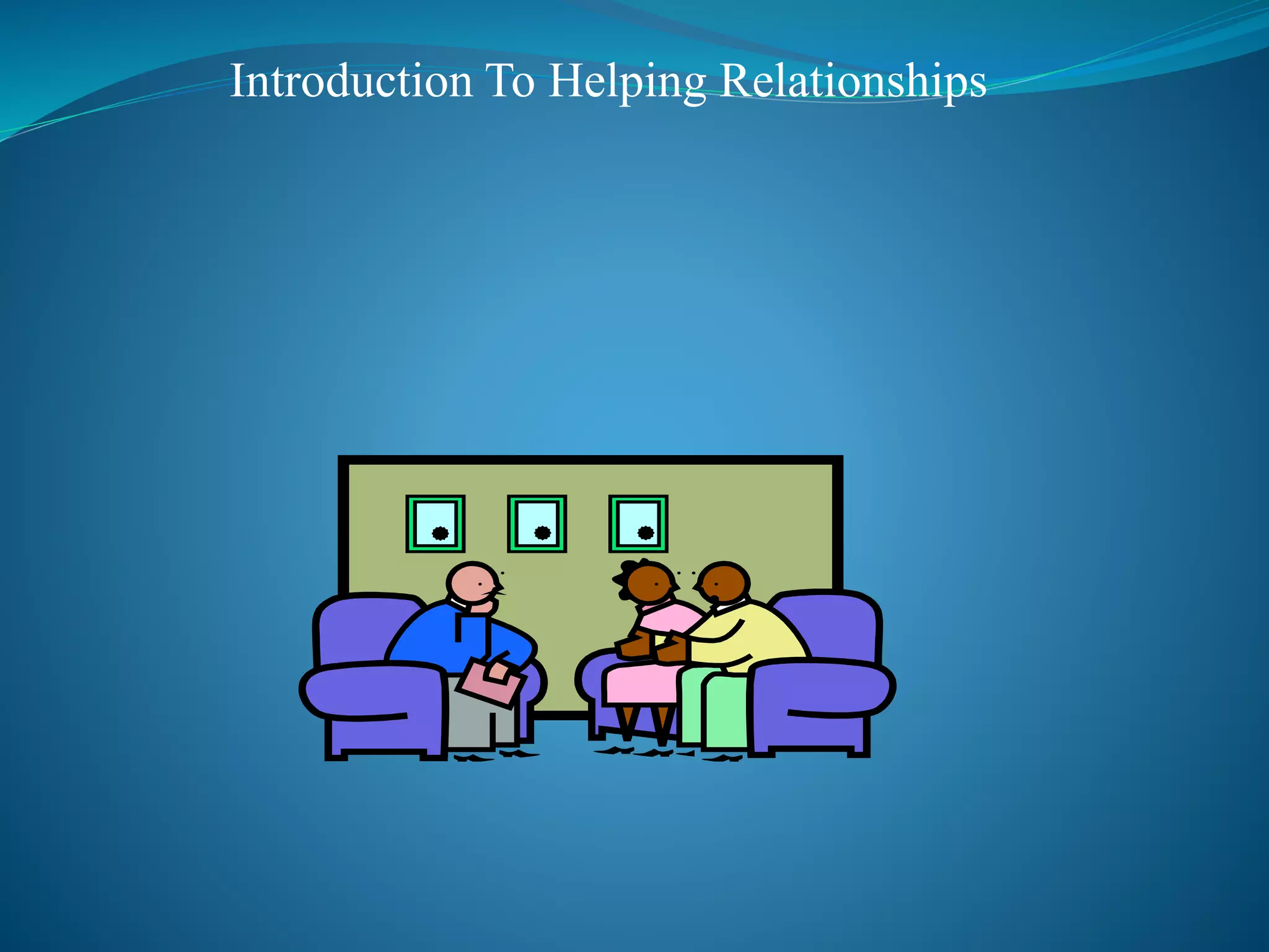 Introduction To Helping Relationships
 